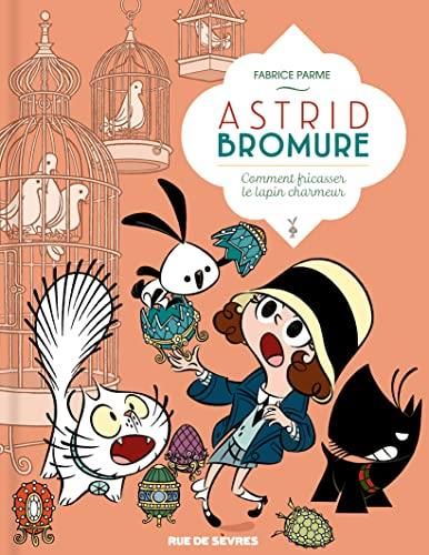 Astrid bromure - 6 - comment fricasser le lapin charmeur